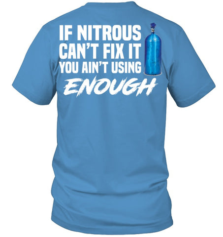 If Nitrous Can't Fix, You Ain't Using Enough Limited Classic T- Shirt - Guys Tee - Hoodie