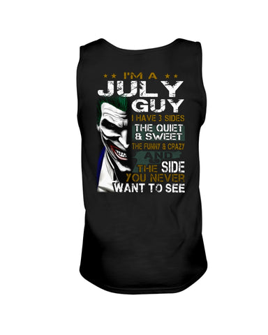 July Man Have 3 Sides You Never Want To See Limited Classic T-Shirt - Sweatshirt - Unisex Tank Top