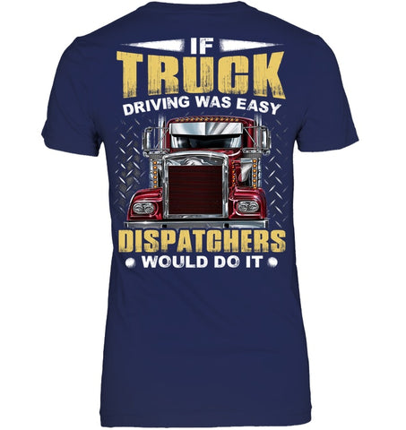 If Truck Driving Was Easy Dispatchers Would Do T-Shirt - Sweatshirt - Ladies V-Neck