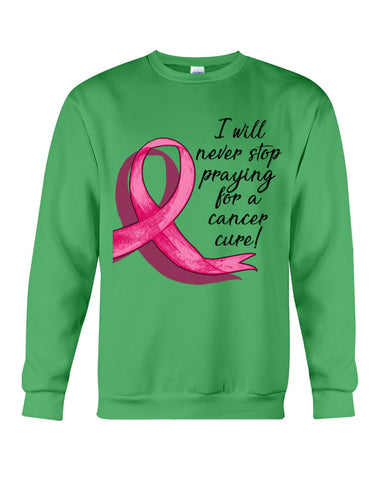 I Will Never Stop Praying For A Cancer Curel Limited Classic T-Shirt - Sweatshirt - Unisex Tank Top