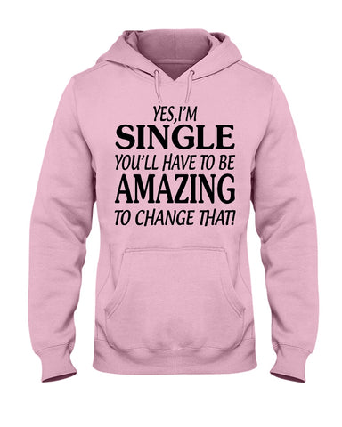 I'm Single You'll Have To Be Amazing To Change Limited Classic T- Shirt - Hoodie - Guys V-Neck