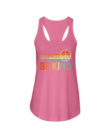 Be Kind In A World You Can Be Anything T-Shirt - Ladies Flowy Tank - Youth Tee