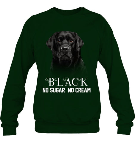 Black Labrador No Sugar No Cream Mug - Sweatshirt