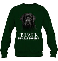 Black Labrador No Sugar No Cream Mug - Sweatshirt