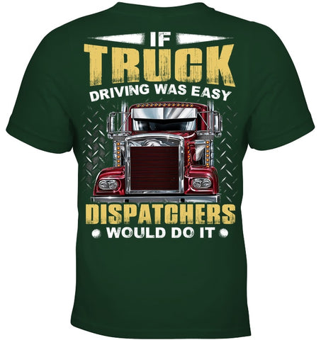 If Truck Driving Was Easy Dispatchers Would Do T-Shirt - Ladies Tee - Youth Tee