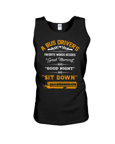 A Bus Drivers " Sit Down" Limited Classic T-Shirt - Guys Tee - Unisex Tank Top