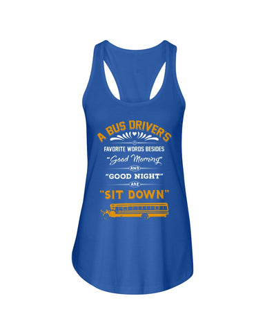 A Bus Drivers " Sit Down" Limited Classic T-Shirt - Ladies Flowy Tank - Youth Tee