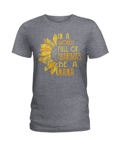 In A World Full Of Grandmas, Be A Nana Limited Classic T- Shirt - Hoodie - Ladies Tee