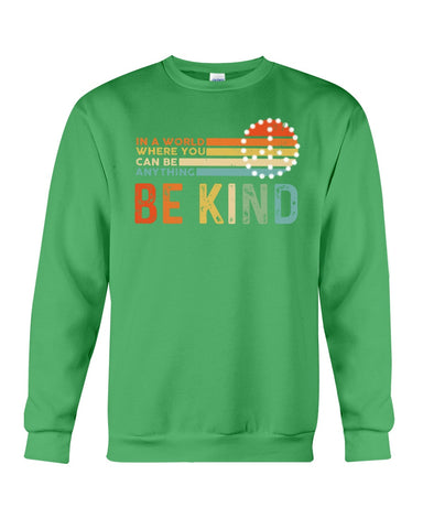 Be Kind In A World You Can Be Anything T-Shirt - Guys Tee - Sweatshirt