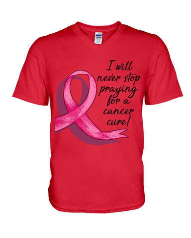 I Will Never Stop Praying For A Cancer Curel Limited Classic T-Shirt - Hoodie - Guys V-Neck