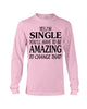 Image of I'm Single You'll Have To Be Amazing To Change Limited Classic T- Shirt - Unisex Long Sleeve