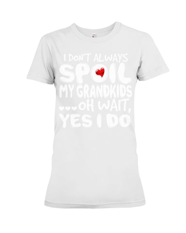 I Don't Always Spoil My Grandkids Classic T-Shirt - Ladies Flowy Tank - Ladies Tee