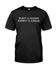 Elect A Clown - Expect A Circus Limited Classic T-Shirt - Guys Tee - Ladies Tee