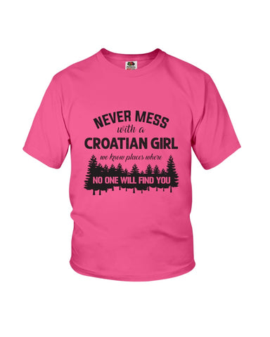 Never Mess With A Croatian Girl Limted Classic T-Shirt - Youth Tee - Hoodie