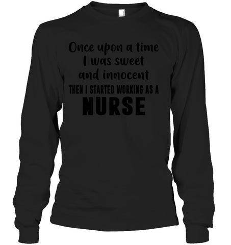 I Stared Working As A Nurse Limited Classic T- Shirt - Ladies Flowy Tank - Unisex Long Sleeve