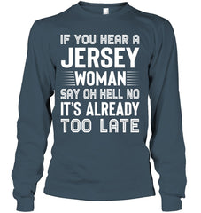 It's Too Late If You Hear A Jersey Woman Say Oh Hell No Mug - Unisex Long Sleeve - Hoodie