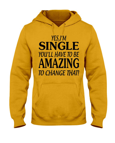 I'm Single You'll Have To Be Amazing To Change Limited Classic T- Shirt - Hoodie - Guys V-Neck