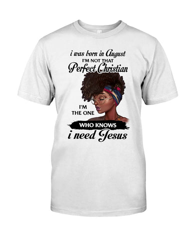 August Girl Need Jesus Limited Classic T- Shirt - Guys Tee - Sweatshirt