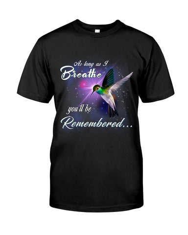 As Long As I Breathe You'll Be Remember  Limited Classic T-Shirt - Guys Tee - Ladies Flowy Tank