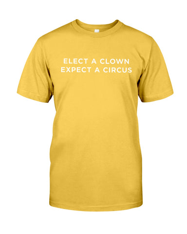 Elect A Clown - Expect A Circus Limited Classic T-Shirt - Guys Tee - Ladies Tee