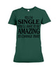 Image of I'm Single You'll Have To Be Amazing To Change Limited Classic T- Shirt - Ladies Flowy Tank - Ladies Tee