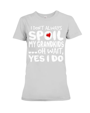 I Don't Always Spoil My Grandkids Classic T-Shirt - Ladies Flowy Tank - Ladies Tee