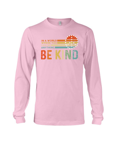 Be Kind In A World You Can Be Anything T-Shirt - Guys V-Neck - Unisex Long Sleeve