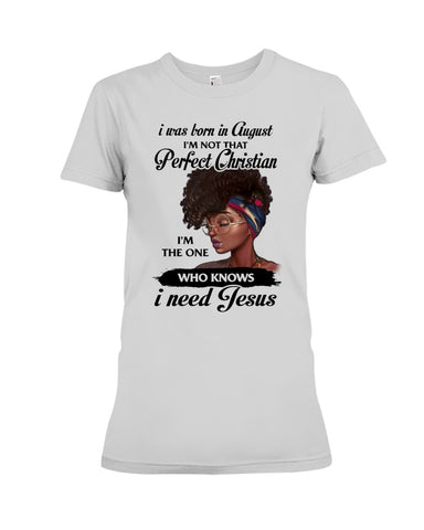 August Girl Need Jesus Limited Classic T- Shirt - Ladies Flowy Tank - Ladies Tee