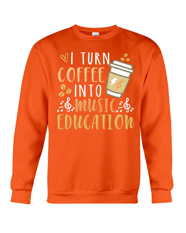 I Turn Coffee Into Music Education T-Shirt - Sweatshirt - Unisex Tank Top