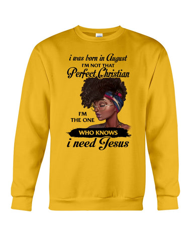 August Girl Need Jesus Limited Classic T- Shirt - Guys Tee - Sweatshirt