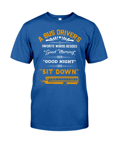 A Bus Drivers " Sit Down" Limited Classic T-Shirt - Guys Tee - Unisex Tank Top