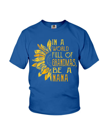 In A World Full Of Grandmas, Be A Nana Limited Classic T- Shirt - Guys Tee - Youth Tee