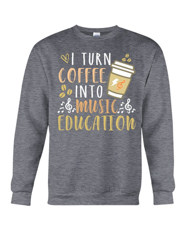 I Turn Coffee Into Music Education T-Shirt - Sweatshirt - Unisex Tank Top