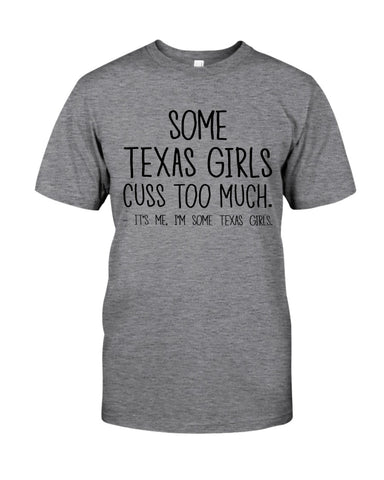 Texas Girl Cuss Too Much Limited Classic T- Shirt - Guys Tee - Sweatshirt