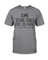 Texas Girl Cuss Too Much Limited Classic T- Shirt - Guys Tee - Sweatshirt