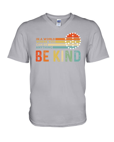 Be Kind In A World You Can Be Anything T-Shirt - Guys V-Neck - Unisex Long Sleeve