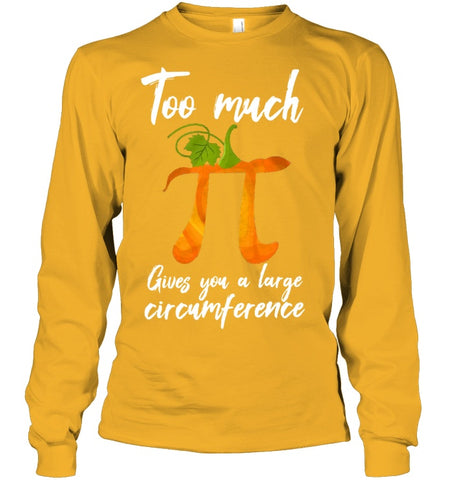 Too Much Pi Gives You A Large Circumference T-Shirt - Ladies Flowy Tank - Unisex Long Sleeve