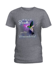 As Long As I Breathe You'll Be Remember  Limited Classic T-Shirt - Ladies Tee - Guys V-Neck