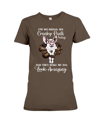 Cranky Pants Make My Ass Look Amazing Today T-Shirt - Ladies Tee - Hoodie
