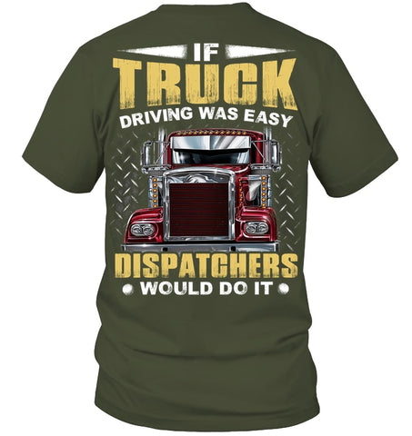 If Truck Driving Was Easy Dispatchers Would Do T-Shirt - Guys Tee - Hoodie