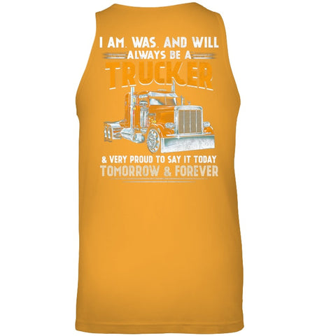 I Am Was And Will Always Be A Trucker Limited Classic T- Shirt - Unisex Tank Top - Ladies V-Neck