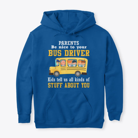 Parents Be Nice To Your Bus Driver Limited Classic T-Shirt - Guys Tee - Hoodie