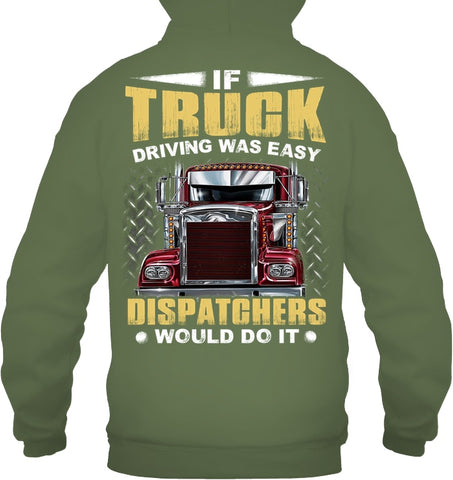 If Truck Driving Was Easy Dispatchers Would Do T-Shirt - Guys Tee - Hoodie