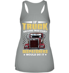 If Truck Driving Was Easy Dispatchers Would Do T-Shirt - Ladies Flowy Tank - Unisex Tank Top