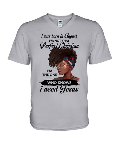 August Girl Need Jesus Limited Classic T- Shirt - Hoodie - Guys V-Neck