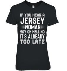 It's Too Late If You Hear A Jersey Woman Say Oh Hell No Mug - Ladies Tee