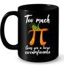 Image of Too Much Pi Gives You A Large Circumference T-Shirt - Mug