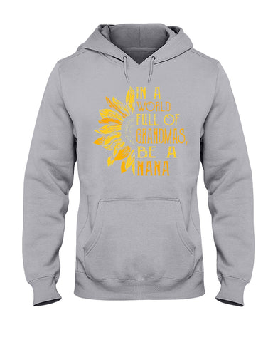 In A World Full Of Grandmas, Be A Nana Limited Classic T- Shirt - Hoodie - Ladies Tee