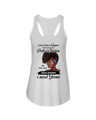 August Girl Need Jesus Limited Classic T- Shirt - Ladies Flowy Tank - Ladies Tee