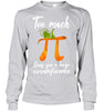 Image of Too Much Pi Gives You A Large Circumference T-Shirt - Ladies Flowy Tank - Unisex Long Sleeve